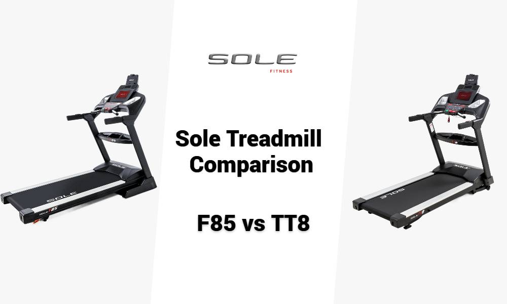 Sole F85 vs TT8 Treadmill Comparison